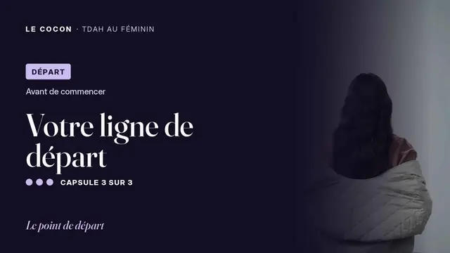 Miniature de la capsule Votre ligne de départ, parcours Le Cocon TDAH au féminin