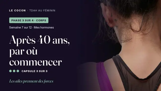 Miniature de la capsule Après 40 ans, par où commencer, parcours Le Cocon TDAH au féminin