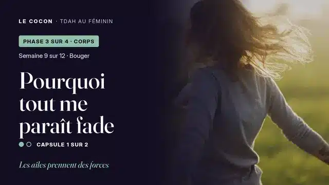 Miniature de la capsule Pourquoi tout me paraît fade, parcours Le Cocon TDAH au féminin