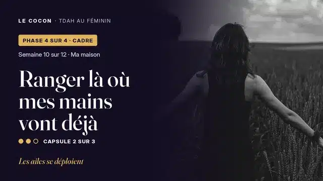 Miniature de la capsule Ranger là où mes mains vont déjà, parcours Le Cocon TDAH au féminin