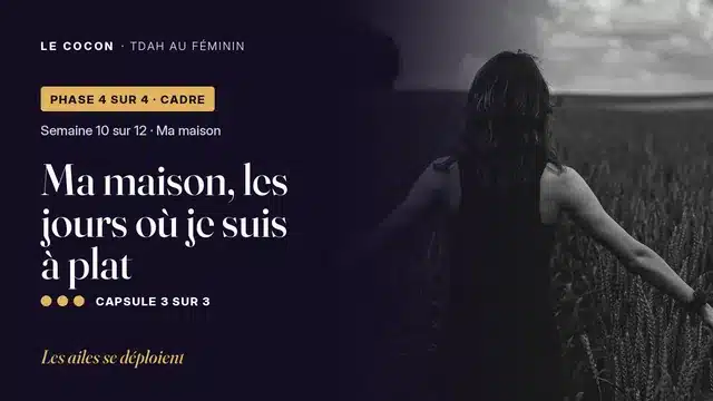Miniature de la capsule Ma maison, les jours où je suis à plat, parcours Le Cocon TDAH au féminin