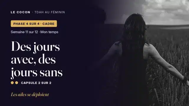 Miniature de la capsule Des jours avec, des jours sans, parcours Le Cocon TDAH au féminin
