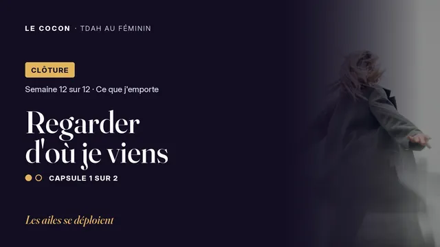 Miniature de la capsule Regarder d'où je viens, parcours Le Cocon TDAH au féminin